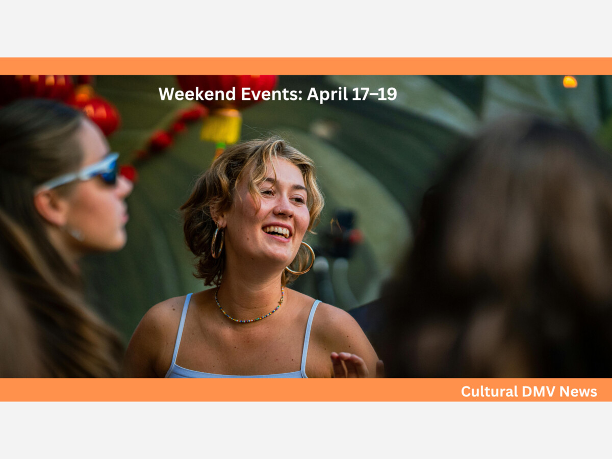 What to do in the DMV - Friday, Apr 17 - Sunday, Apr 19