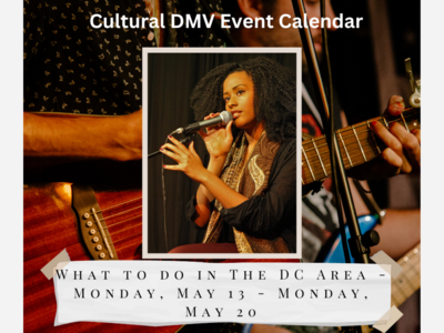 What to do in The DC Area - Monday, May 13 - Monday, May 20